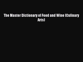Read The Master Dictionary of Food and Wine (Culinary Arts) Ebook Free
