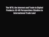Read The WTO the Internet and Trade in Digital Products: EC-US Perspectives (Studies in International