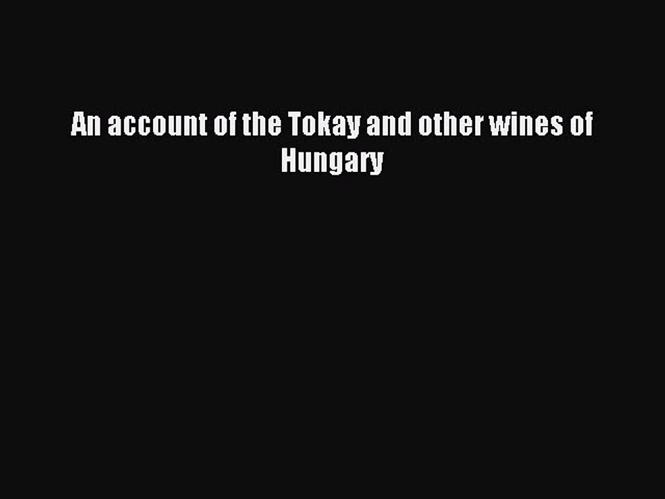Read An account of the Tokay and other wines of Hungary Ebook Free