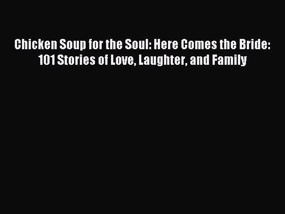 Download Chicken Soup for the Soul: Here Comes the Bride: 101 Stories of Love Laughter and