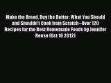 [DONWLOAD] Make the Bread Buy the Butter: What You Should and Shouldn't Cook from Scratch--Over