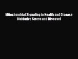 Download Mitochondrial Signaling in Health and Disease (Oxidative Stress and Disease)  EBook