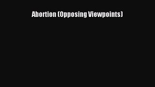 Download Abortion (Opposing Viewpoints)  Read Online