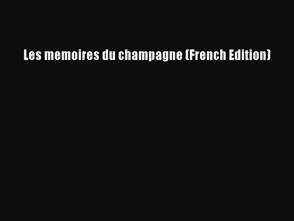 Read Les memoires du champagne (French Edition) Ebook Free