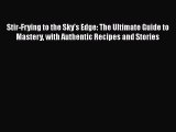 [DONWLOAD] Stir-Frying to the Sky's Edge: The Ultimate Guide to Mastery with Authentic Recipes