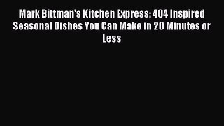 [DONWLOAD] Mark Bittman's Kitchen Express: 404 Inspired Seasonal Dishes You Can Make in 20