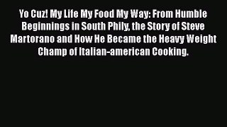 [DONWLOAD] Yo Cuz! My Life My Food My Way: From Humble Beginnings in South Phily the Story