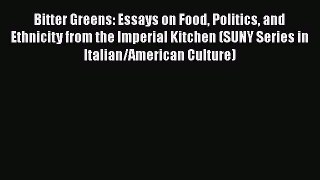 [DONWLOAD] Bitter Greens: Essays on Food Politics and Ethnicity from the Imperial Kitchen (SUNY