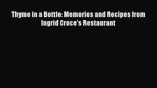 [DONWLOAD] Thyme in a Bottle: Memories and Recipes from Ingrid Croce's Restaurant  Full EBook