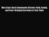 Read Miss Kay's Duck Commander Kitchen: Faith Family and Food--Bringing Our Home to Your Table