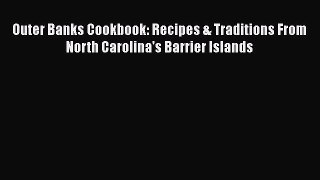 Read Outer Banks Cookbook: Recipes & Traditions From North Carolina's Barrier Islands Ebook