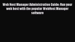 Read Web Host Manager Administration Guide: Run your web host with the popular WebHost Manager