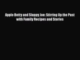 [DONWLOAD] Apple Betty and Sloppy Joe: Stirring Up the Past with Family Recipes and Stories