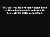 [PDF] Make the Bread Buy the Butter: What You Should and Shouldn't Cook from Scratch--Over