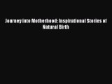 Download Journey into Motherhood: Inspirational Stories of Natural Birth Free Books