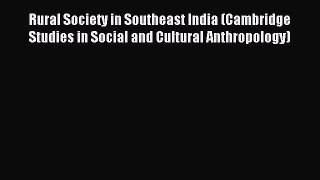 Read Rural Society in Southeast India (Cambridge Studies in Social and Cultural Anthropology)