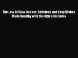 [DONWLOAD] The Low GI Slow Cooker: Delicious and Easy Dishes Made Healthy with the Glycemic