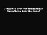 [DONWLOAD] 200 Low-Carb Slow Cooker Recipes: Healthy Dinners That Are Ready When You Are! Free