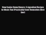 [DONWLOAD] Slow Cooker Dump Dinners: 5-Ingredient Recipes for Meals That (Practically) Cook
