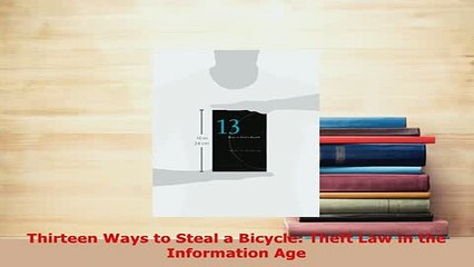 PDF  Thirteen Ways to Steal a Bicycle Theft Law in the Information Age  Read Online