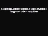 [DONWLOAD] Seasoning & Spices Cookbook: A Strong Sweet and Tangy Guide to Seasoning Mixes
