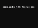 [DONWLOAD] Icons of American Cooking (Greenwood Icons)  Full EBook