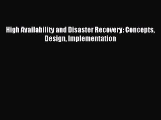 Read High Availability and Disaster Recovery: Concepts Design Implementation PDF Online