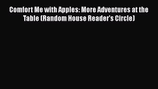 [DONWLOAD] Comfort Me with Apples: More Adventures at the Table (Random House Reader's Circle)