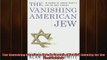 Free book  The Vanishing American Jew In Search of Jewish Identity for the Next Century