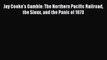 Read Jay Cooke's Gamble: The Northern Pacific Railroad the Sioux and the Panic of 1873 Ebook