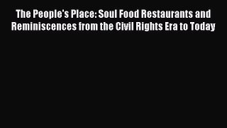 [DONWLOAD] The People's Place: Soul Food Restaurants and Reminiscences from the Civil Rights