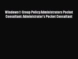 Read Windows® Group Policy Administrators Pocket Consultant: Administrator's Pocket Consultant