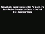 [Download PDF] Tom Valenti's Soups Stews and One-Pot Meals: 125 Home Recipes from the Chef-Owner