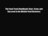 [DONWLOAD] The Food Truck Handbook: Start Grow and Succeed in the Mobile Food Business  Full