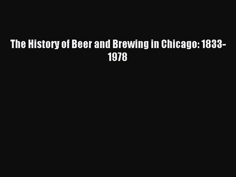 Read The History of Beer and Brewing in Chicago: 1833-1978 Ebook Free