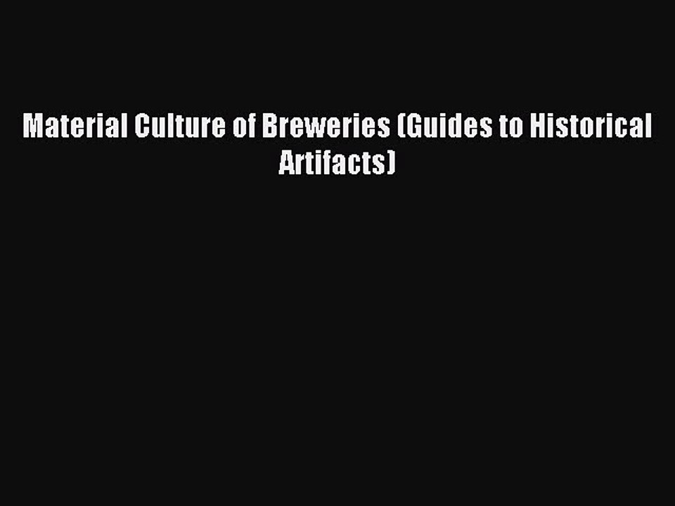 Read Material Culture of Breweries (Guides to Historical Artifacts) Ebook Free