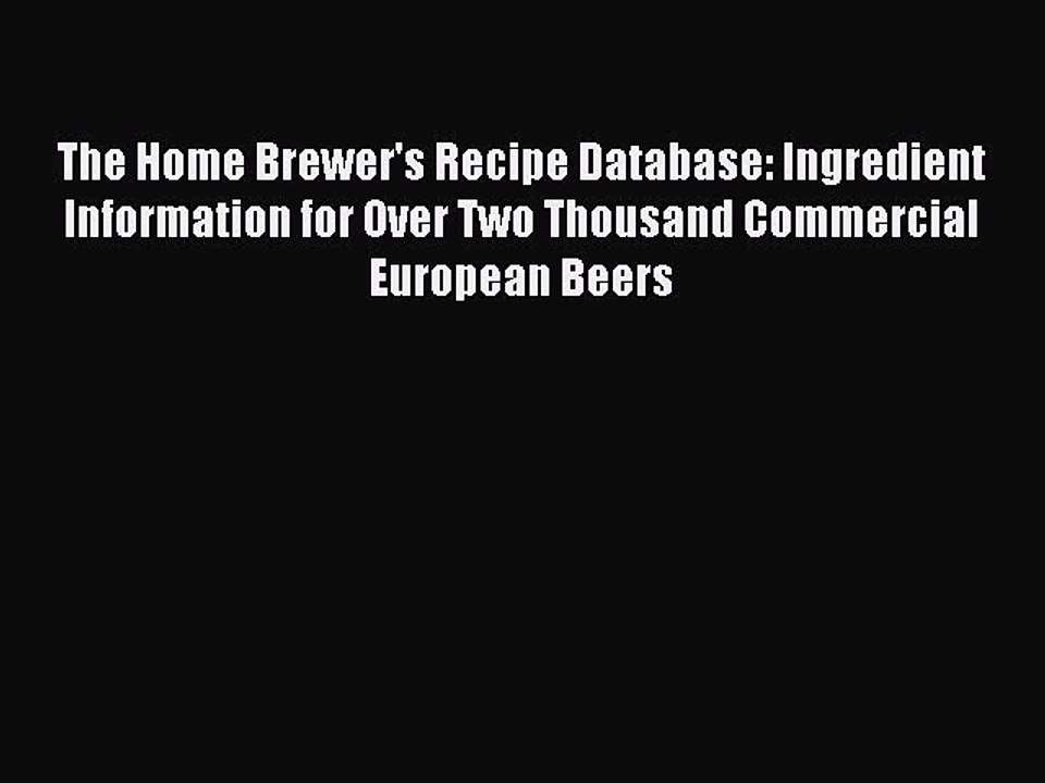 Read The Home Brewer's Recipe Database: Ingredient Information for Over Two Thousand Commercial