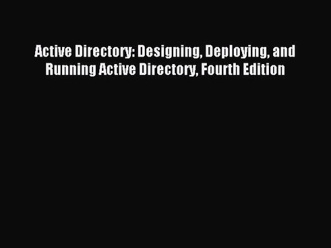 Read Active Directory: Designing Deploying and Running Active Directory Fourth Edition Ebook