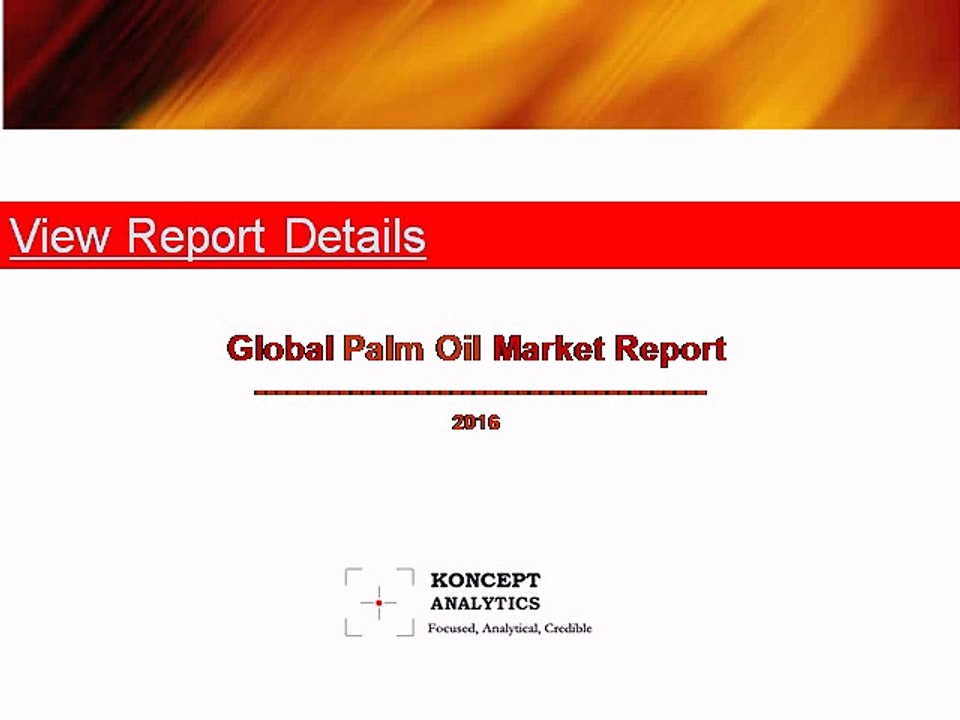 Global Palm Oil Market Report: 2016 Edition - New Report by Koncept Analytics