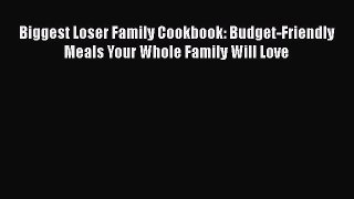 [DONWLOAD] Biggest Loser Family Cookbook: Budget-Friendly Meals Your Whole Family Will Love