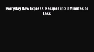 [DONWLOAD] Everyday Raw Express: Recipes in 30 Minutes or Less  Full EBook