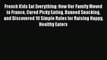 Read French Kids Eat Everything: How Our Family Moved to France Cured Picky Eating Banned Snacking