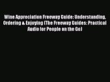 [PDF] Wine Appreciation Freeway Guide: Understanding Ordering & Enjoying (The Freeway Guides: