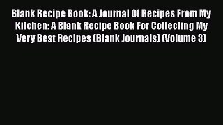[DONWLOAD] Blank Recipe Book: A Journal Of Recipes From My Kitchen: A Blank Recipe Book For