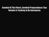 [Download PDF] Survival Of The Fittest Survival Preparedness Tips Volume II: Cooking In An
