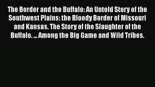 Read The Border and the Buffalo: An Untold Story of the Southwest Plains: the Bloody Border