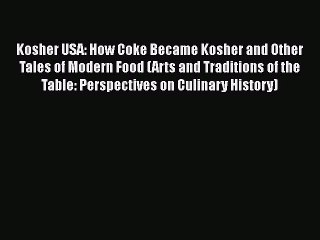 [DONWLOAD] Kosher USA: How Coke Became Kosher and Other Tales of Modern Food (Arts and Traditions