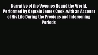 Read Narrative of the Voyages Round the World Performed by Captain James Cook: with an Account