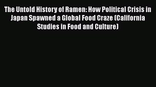 [DONWLOAD] The Untold History of Ramen: How Political Crisis in Japan Spawned a Global Food