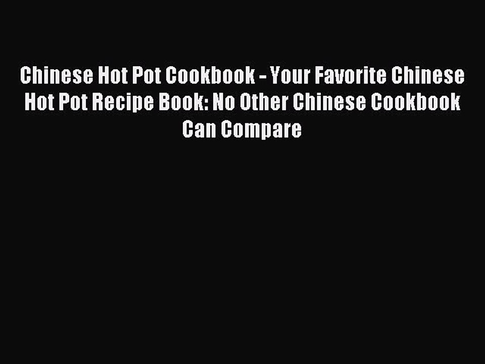 [Download PDF] Chinese Hot Pot Cookbook - Your Favorite Chinese Hot Pot Recipe Book: No Other